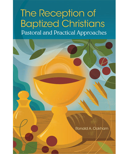 Reception of Baptized Christians - Pastoral and Practical Approaches