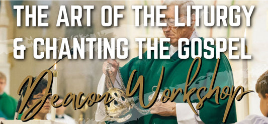 Deacon Workshop - The Art of the Liturgy & Chanting the Gospel