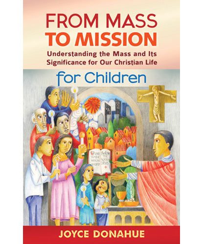 From Mass to Mission-Understanding the Mass and Its Significance for Our Christian Life for Children