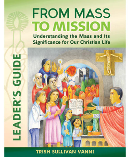 From Mass to Mission-Understanding the Mass and Its Significance for Our Christian Life Leader’s Guide