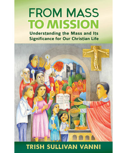 From Mass to Mission-Understanding the Mass and Its Significance for Our Christian Life