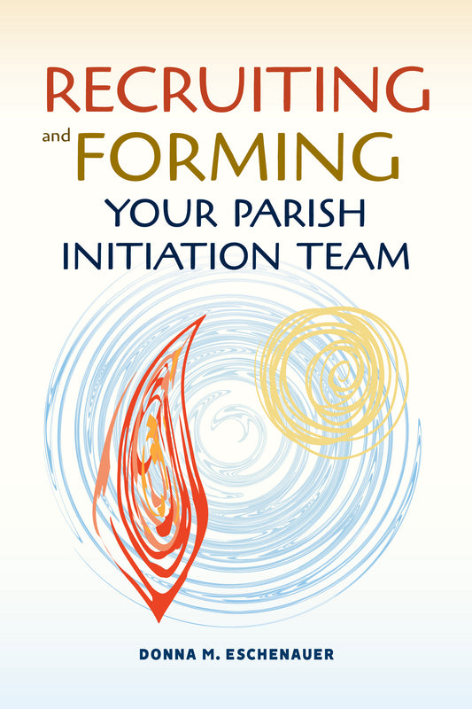 In Person-Recruiting and Forming Your Parish Initiation Team