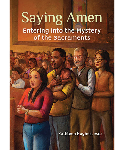 Saying Amen - Entering into the Mystery of the Sacraments