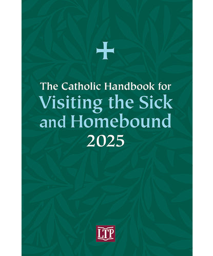 The Catholic Handbook for Visiting the Sick and Homebound