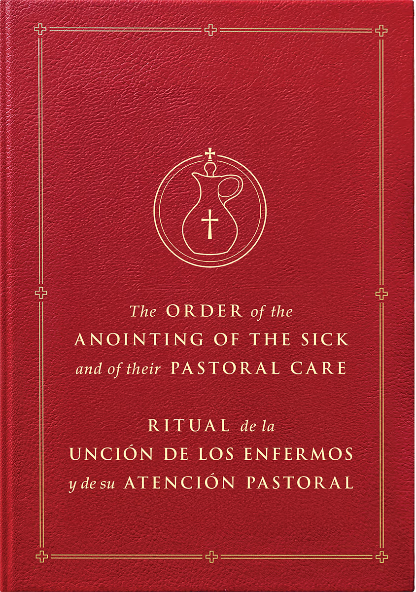Order of the Anointing of the Sick and of their Pastoral Care / Ritual de la Unción de los enfermos y de su atención pastoral