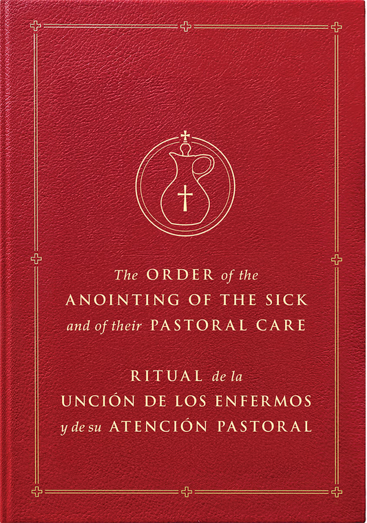 Order of the Anointing of the Sick and of their Pastoral Care / Ritual de la Unción de los enfermos y de su atención pastoral
